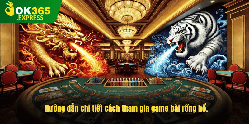 Hướng dẫn chi tiết cách tham gia game bài rồng hổ