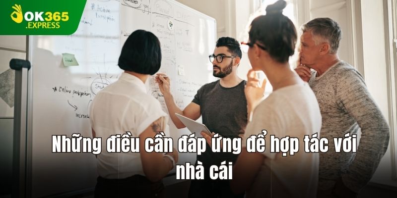 Những điều cần đáp ứng để hợp tác với nhà cái