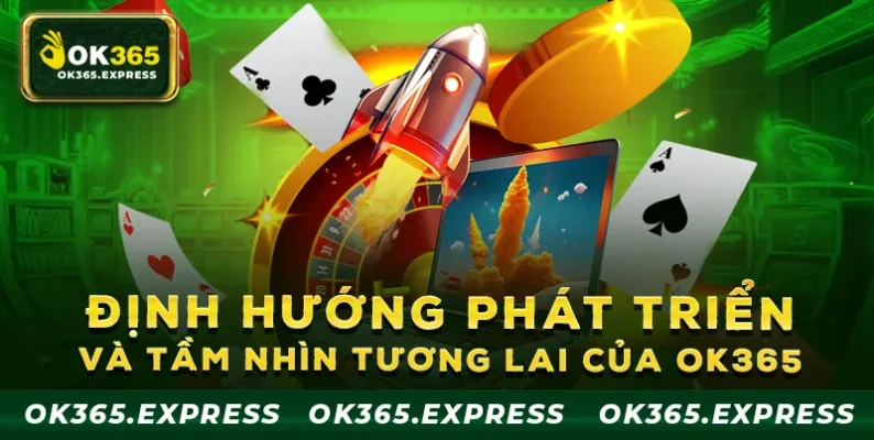 Định hướng phát triển và tầm nhìn phát triển của OK365