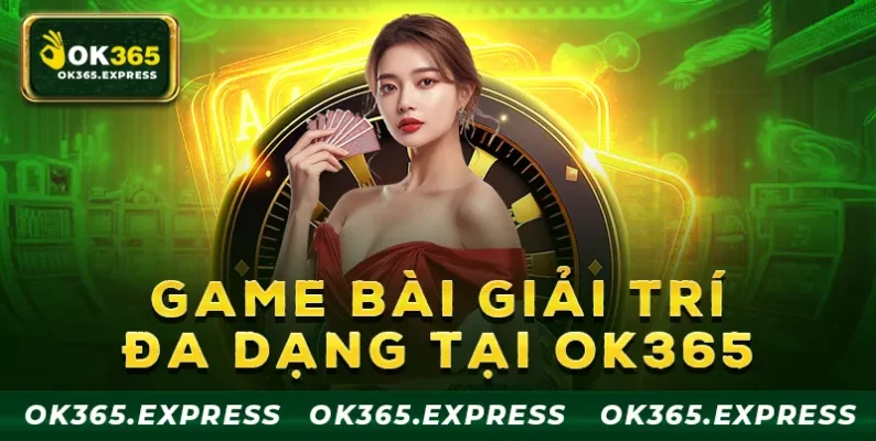 Sảnh game bài giải trí cực hot tại OK365